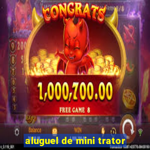 aluguel de mini trator